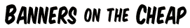 Click Here for BannersOnTheCheap.com Coupon Codes and Savings