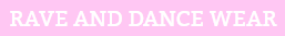 Click Here for RaveAndDanceWear.com