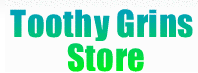 Click Here for ToothyGrinsStore.com